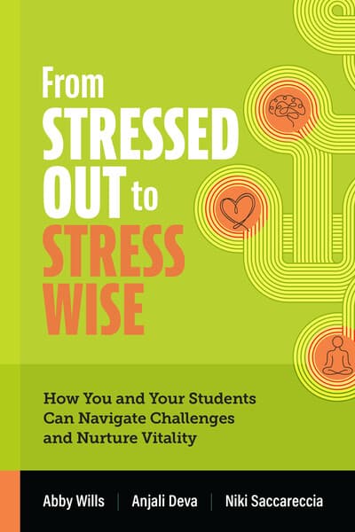 Book banner image for From Stressed Out to Stress Wise: How You and Your Students Can Navigate Challenges and Nurture Vitality