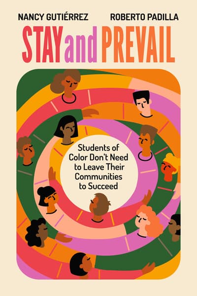 Book banner image for Stay and Prevail: Students of Color Don't Need to Leave Their Communities to Succeed