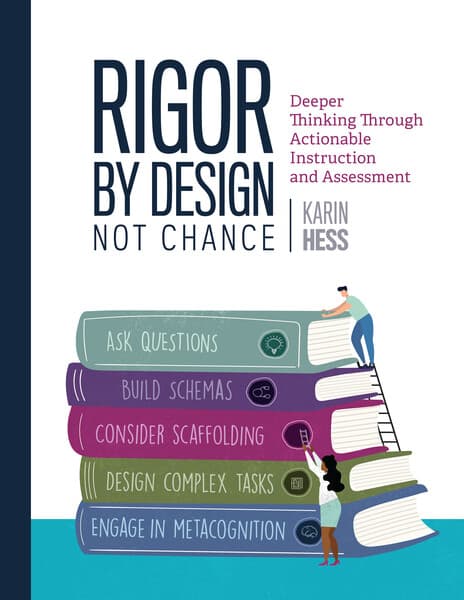 Book banner image for Rigor by Design, Not Chance: Deeper Thinking Through Actionable Instruction and Assessment