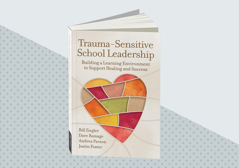 Trauma-Sensitive School Leadership: Building a Learning Environment to Support Healing and Success